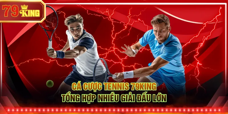 Cá cược tennis 79KING tổng hợp nhiều giải đấu lớn
