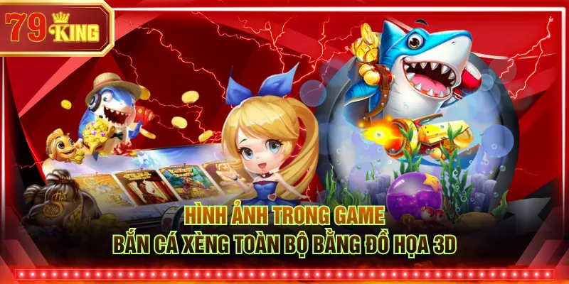 Hình ảnh trong game bắn cá xèng toàn bộ bằng đồ họa 3D