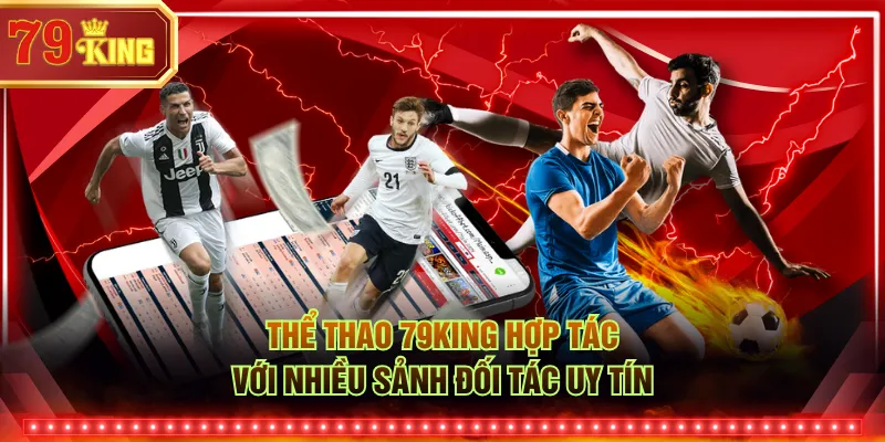 Thể Thao 79KING hợp tác với nhiều sảnh đối tác uy tín