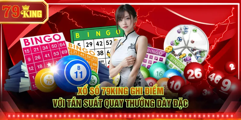 Xổ số 79KING ghi điểm với tần suất quay thưởng dày đặc