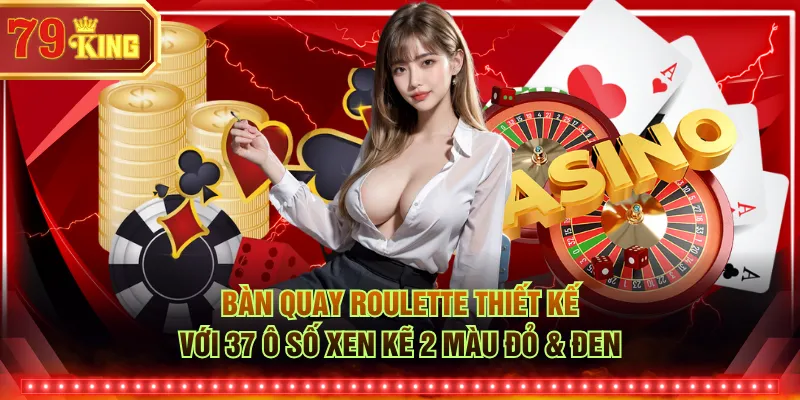Bàn quay Roulette thiết kế với 37 ô số xen kẽ 2 màu đỏ & đen