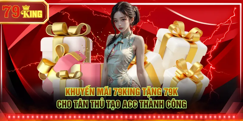 Khuyến mãi 79KING tặng 79K cho tân thủ tạo acc thành công