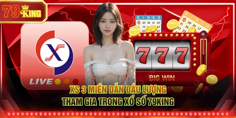 XS 3 miền dẫn đầu lượng tham gia trong xổ số 79KING