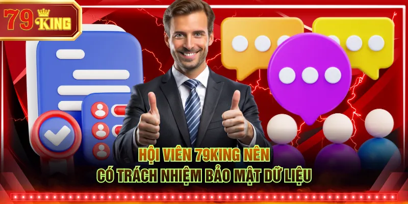 Hội viên 79KING nên có trách nhiệm bảo mật dữ liệu