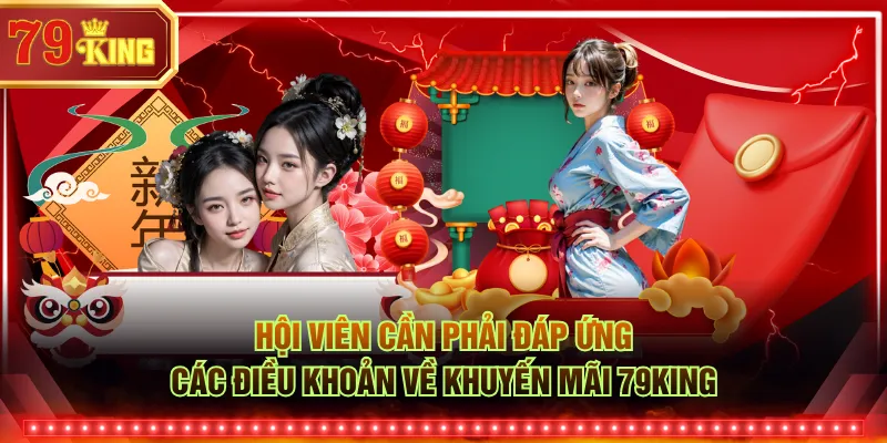 Hội viên cần phải đáp ứng các điều khoản về khuyến mãi 79KING